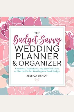 The Budget-Savvy Wedding Planner & Organizer: Checklists, Worksheets, And Essential Tools To Plan The Perfect Wedding On A Small Budget The Budget-Savvy Wedding Planner & Organizer: Checklists, Worksheets, And Essential Tools To Plan The Perfect Wedding On A Small Budget