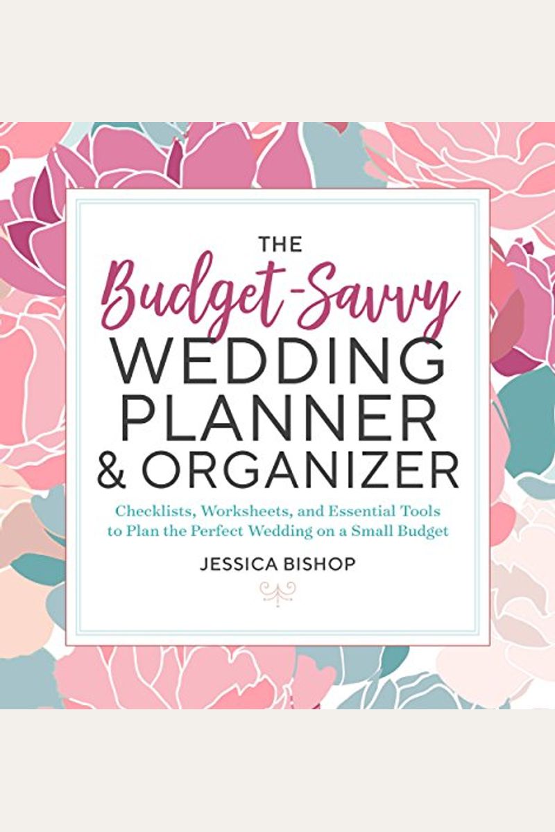 The Budget-Savvy Wedding Planner & Organizer: Checklists, Worksheets, And Essential Tools To Plan The Perfect Wedding On A Small Budget