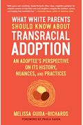 What White Parents Should Know About Transracial Adoption: An Adoptee's Perspective On Its History, Nuances, And Practices
