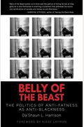 Belly Of The Beast: The Politics Of Anti-Fatness As Anti-Blackness