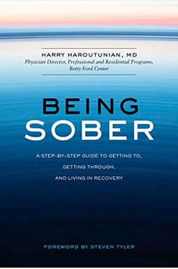 Being Sober: A Step-By-Step Guide To Getting To, Getting Through, And Living In Recovery Being Sober: A Step-By-Step Guide To Getting To, Getting Through, And Living In Recovery
