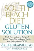 The South Beach Diet Gluten Solution: The Delicious, Doctor-Designed, Gluten-Aware Plan For Losing Weight And Feeling Great--Fast!