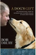 A Dog's Gift: The Inspirational Story Of Veterans And Children Healed By Man's Best Friend