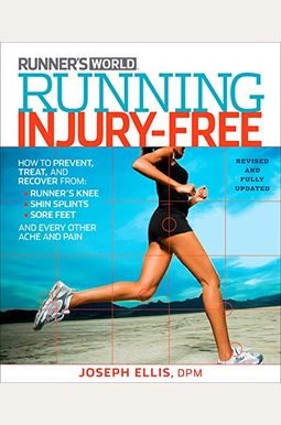 Running Injury-Free: How To Prevent, Treat, And Recover From Runner's Knee, Shin Splints, Sore Feet And Every Other Ache And Pain Running Injury-Free: How To Prevent, Treat, And Recover From Runner's Knee, Shin Splints, Sore Feet And Every Other Ache And Pain