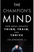 The Champion's Mind: How Great Athletes Think, Train, And Thrive