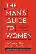 The Man's Guide To Women: Scientifically Proven Secrets From The Love Lab About What Women Really Want