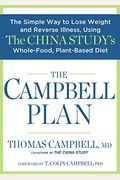 The Campbell Plan: The Simple Way to Lose Weight and Reverse Illness, Using the China Study's Whole-Food, Plant-Based Diet