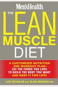 The Lean Muscle Diet: A Customized Nutrition And Workout Plan--Eat The Foods You Love To Build The Body You Want And Keep It For Life!