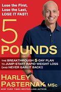 5 Pounds: The Breakthrough 5-Day Plan To Jump-Start Rapid Weight Loss (And Never Gain It Back!)
