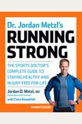 Dr. Jordan Metzl's Running Strong: The Sports Doctor's Complete Guide To Staying Healthy And Injury-Free For Life