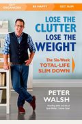 Lose The Clutter, Lose The Weight: The Six-Week Total-Life Slim Down