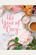 The Year Of Cozy: 125 Recipes, Crafts, And Other Homemade Adventures
