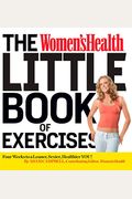The Women's Health Little Book Of Exercises: Four Weeks To A Leaner, Sexier, Healthier You!