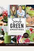 Simple Green Smoothies: 100+ Tasty Recipes To Lose Weight, Gain Energy, And Feel Great In Your Body