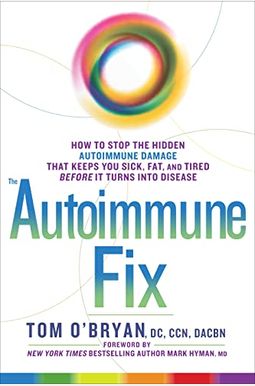 The Autoimmune Fix: How To Stop The Hidden Autoimmune Damage That Keeps You Sick, Fat, And Tired Before It Turns Into Disease The Autoimmune Fix: How To Stop The Hidden Autoimmune Damage That Keeps You Sick, Fat, And Tired Before It Turns Into Disease