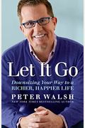 Let It Go: Downsizing Your Way To A Richer, Happier Life