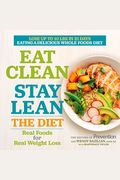 Eat Clean, Stay Lean: The Diet: Real Foods For Real Weight Loss