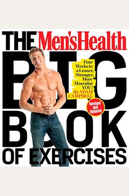 The Men's Health Big Book Of Exercises: Four Weeks To A Leaner, Stronger, More Muscular You! The Men's Health Big Book Of Exercises: Four Weeks To A Leaner, Stronger, More Muscular You!