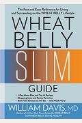 Wheat Belly Slim Guide: The Fast And Easy Reference For Living And Succeeding On The Wheat Belly Lifestyle
