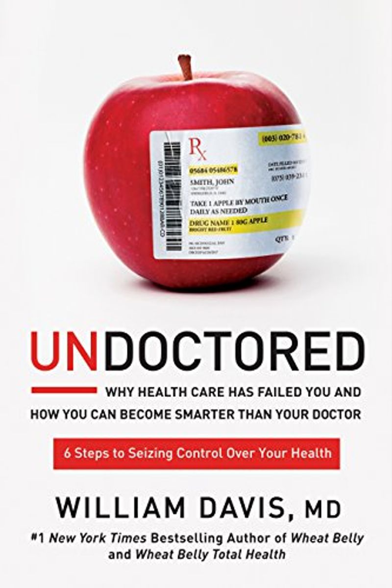 Undoctored: Why Health Care Has Failed You And How You Can Become Smarter Than Your Doctor