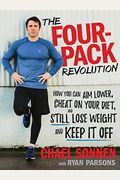 The Four-Pack Revolution: How You Can Aim Lower, Cheat On Your Diet, And Still Lose Weight And Keep It Off