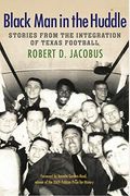 Black Man In The Huddle: Stories From The Integration Of Texas Football