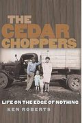 The Cedar Choppers: Life on the Edge of Nothing