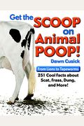 Get The Scoop On Animal Poop: From Lions To Tapeworms: 251 Cool Facts About Scat, Frass, Dung, And More!