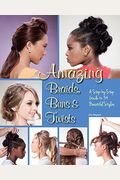 Amazing Braids, Buns & Twists: A Step-By-Step Guide To 34 Beautiful Styles