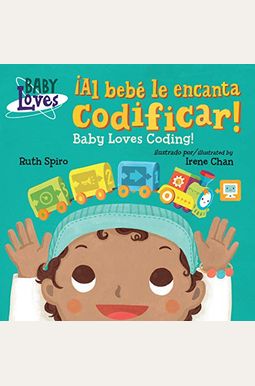 ¡Al Bebé Le Encanta Codificar! / Baby Loves Coding! ¡Al Bebé Le Encanta Codificar! / Baby Loves Coding!