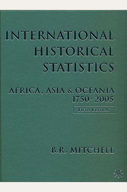 International Historical Statistics: 1750-2005: Africa, Asia And Oceania International Historical Statistics: 1750-2005: Africa, Asia And Oceania