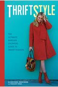 Thriftstyle: The Ultimate Bargain Shopper's Guide To Smart Fashion