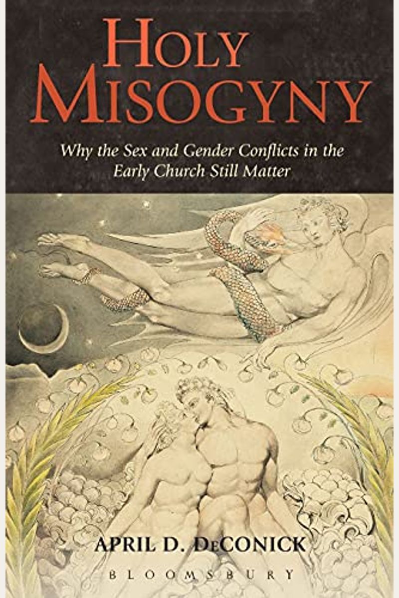 Holy Misogyny: Why The Sex And Gender Conflicts In The Early Church Still Matter
