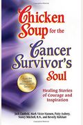 Chicken Soup For The Cancer Survivor's Soul *Was Chicken Soup Fo: Healing Stories Of Courage And Inspiration