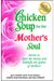 Chicken Soup For The Mother's Soul: Stories To Open The Hearts And Rekindle The Spirits Of Mothers