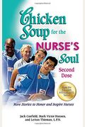 Chicken Soup For The Nurse's Soul: Second Dose: More Stories To Honor And Inspire Nurses