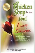 Chicken Soup For The Soul Love Stories: Stories Of First Dates, Soul Mates, And Everlasting Love