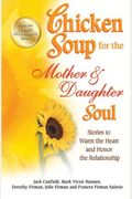 Chicken Soup For The Soul: Like Mother, Like Daughter: Stories About The Special Bond Between Mothers And Daughters