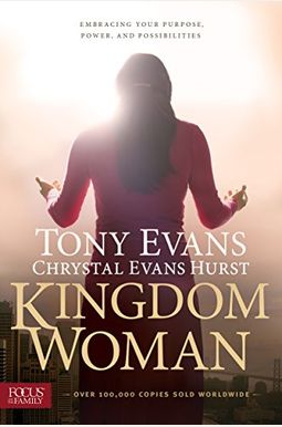 Kingdom Woman: Embracing Your Purpose, Power, And Possibilities Kingdom Woman: Embracing Your Purpose, Power, And Possibilities