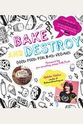 Bake And Destroy: Good Food For Bad Vegans