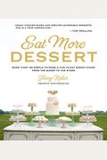 Eat More Dessert: More Than 100 Simple-To-Make & Fun-To-Eat Baked Goods From The Baker To The Stars