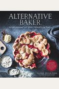 Alternative Baker: Reinventing Dessert With Gluten-Free Grains And Flours