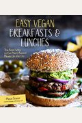 Easy Vegan Breakfasts & Lunches: The Best Way To Eat Plant-Based Meals On The Go