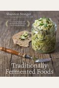 Traditionally Fermented Foods: Innovative Recipes And Old-Fashioned Techniques For Sustainable Eating