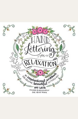 Hand Lettering for Relaxation: An Inspirational Workbook for Creating Beautiful Lettered Art Hand Lettering for Relaxation: An Inspirational Workbook for Creating Beautiful Lettered Art