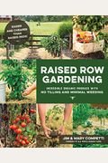 Raised Row Gardening: Incredible Organic Produce With No Tilling And Minimal Weeding