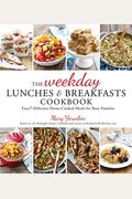 The Weekday Lunches & Breakfasts Cookbook: Easy & Delicious Home-Cooked Meals For Busy Families