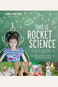 This Is Rocket Science: An Activity Guide: 70 Fun and Easy Experiments for Kids to Learn More about Our Solar System