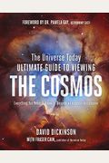 The Universe Today Ultimate Guide To Viewing The Cosmos: Everything You Need To Know To Become An Amateur Astronomer