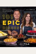 101 Epic Dishes: Recipes That Teach You How To Make The Classics Even More Delicious